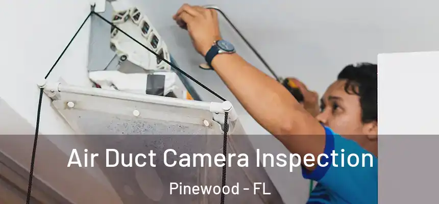 Air Duct Camera Inspection Pinewood - FL