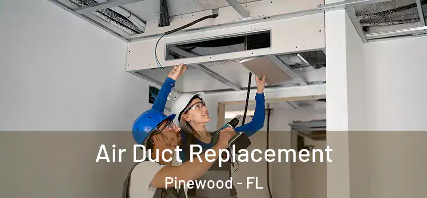 Air Duct Replacement Pinewood - FL