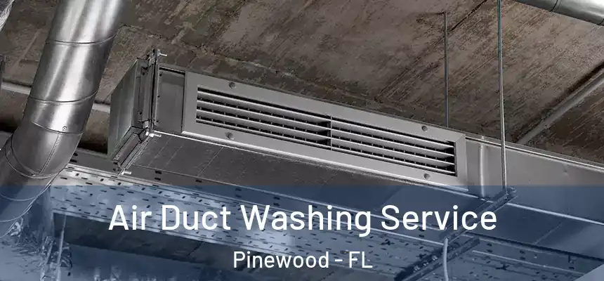 Air Duct Washing Service Pinewood - FL