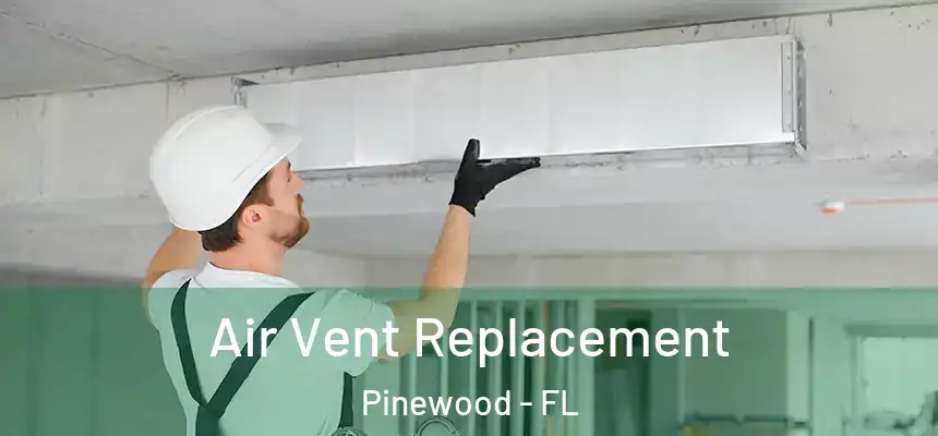 Air Vent Replacement Pinewood - FL