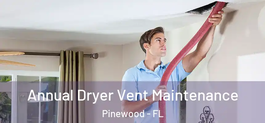 Annual Dryer Vent Maintenance Pinewood - FL