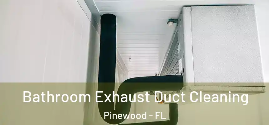 Bathroom Exhaust Duct Cleaning Pinewood - FL