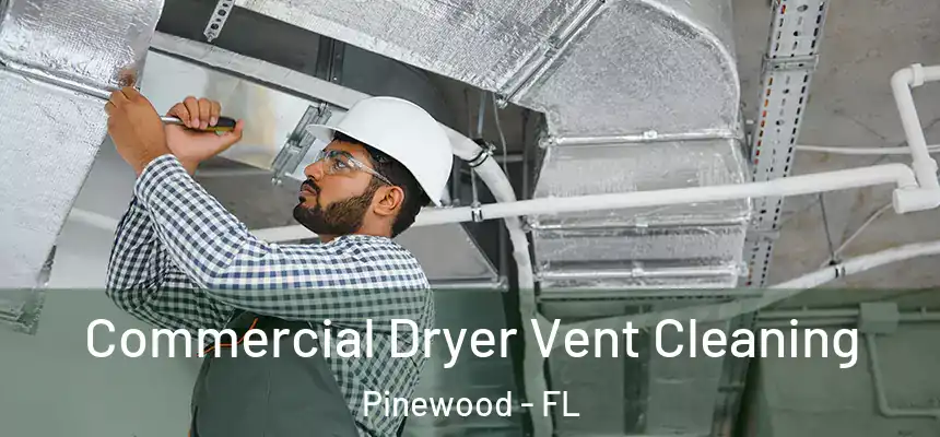 Commercial Dryer Vent Cleaning Pinewood - FL