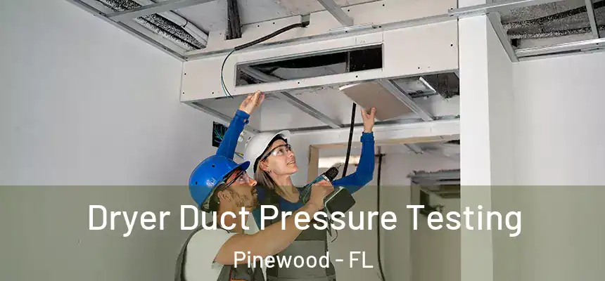 Dryer Duct Pressure Testing Pinewood - FL