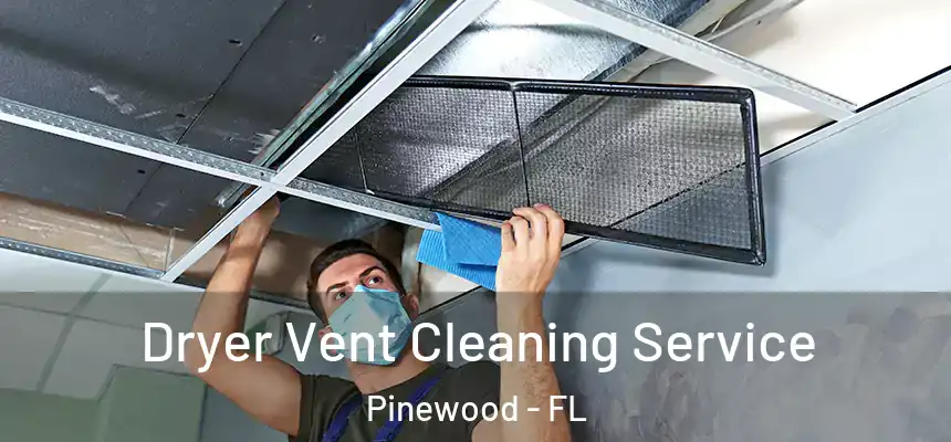Dryer Vent Cleaning Service Pinewood - FL