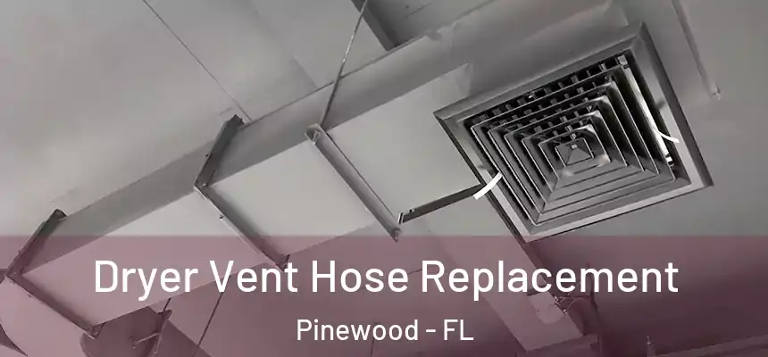 Dryer Vent Hose Replacement Pinewood - FL