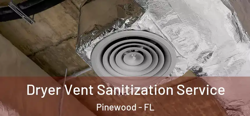 Dryer Vent Sanitization Service Pinewood - FL