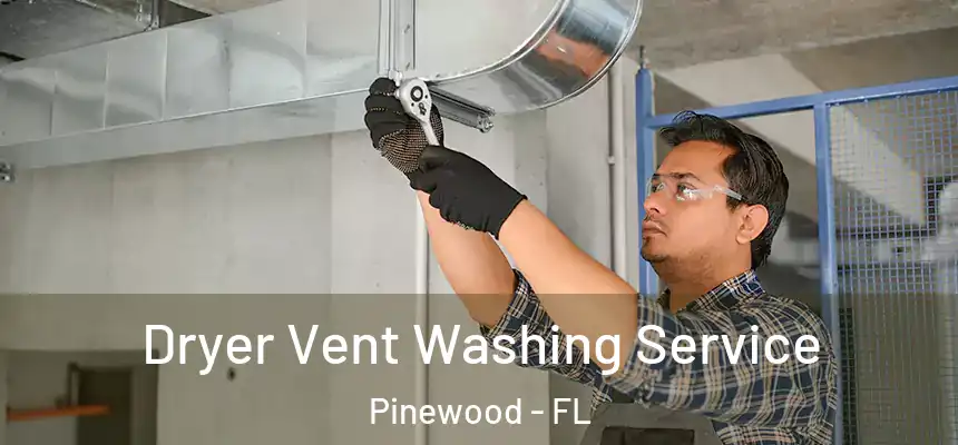 Dryer Vent Washing Service Pinewood - FL