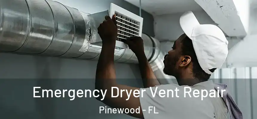 Emergency Dryer Vent Repair Pinewood - FL