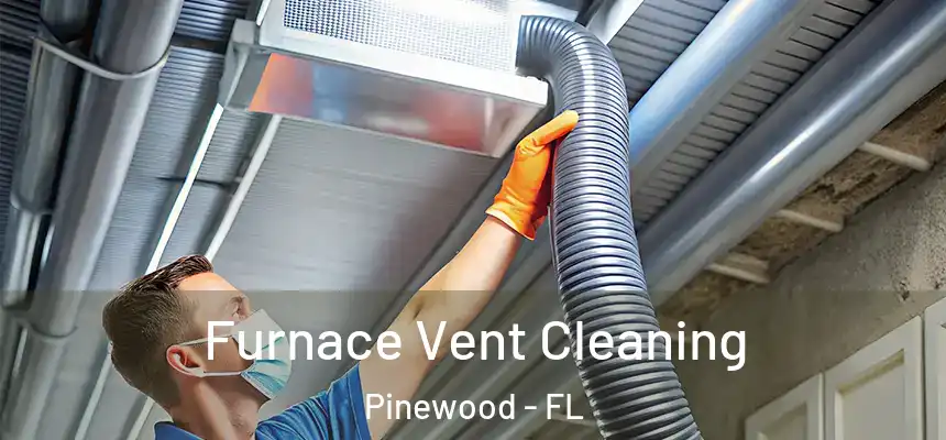 Furnace Vent Cleaning Pinewood - FL