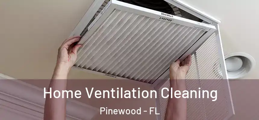 Home Ventilation Cleaning Pinewood - FL