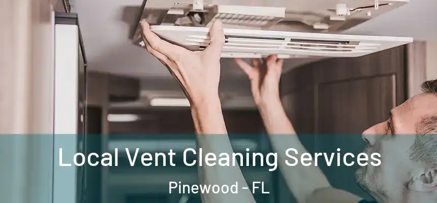 Local Vent Cleaning Services Pinewood - FL