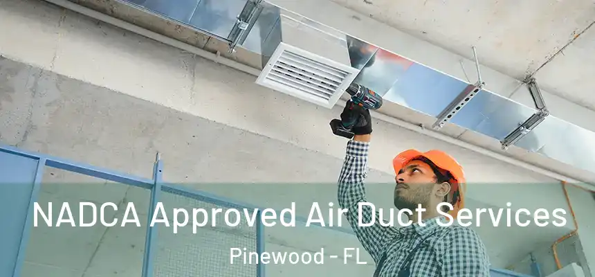 NADCA Approved Air Duct Services Pinewood - FL