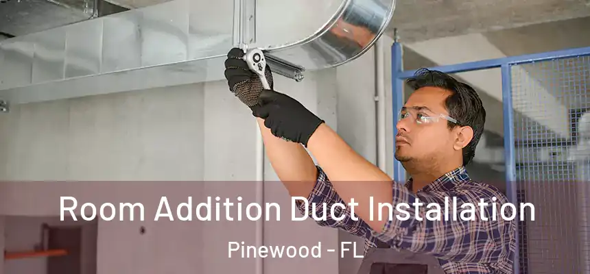  Room Addition Duct Installation Pinewood - FL