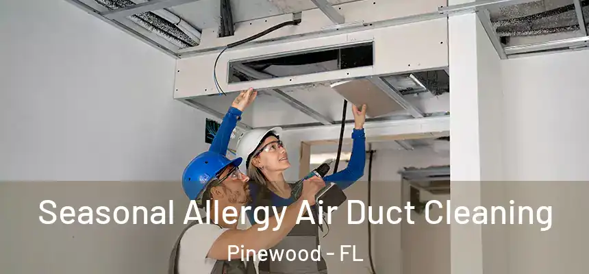 Seasonal Allergy Air Duct Cleaning Pinewood - FL