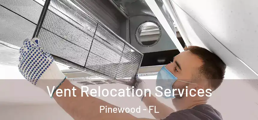 Vent Relocation Services Pinewood - FL