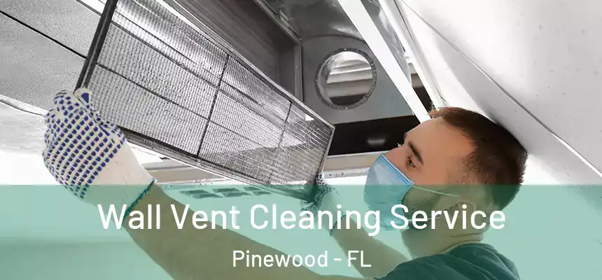 Wall Vent Cleaning Service Pinewood - FL
