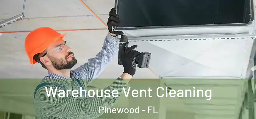 Warehouse Vent Cleaning Pinewood - FL